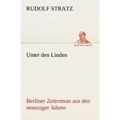 Unter den Linden, Taschenbuch von Rudolf Stratz, Tredition, 978-3-8424-1537-9