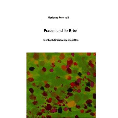 Frauen und ihr Erbe, Taschenbuch von Marianne Peternell, Epubli, 978-3-7549-7038-6