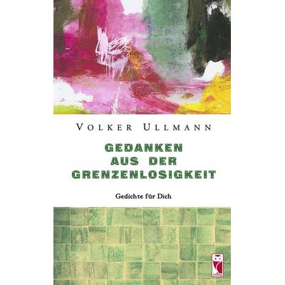 Gedanken aus der Grenzenlosigkeit, Taschenbuch von Volker Ullmann, Frieling & Huffmann, 978-3-8280-3834-9