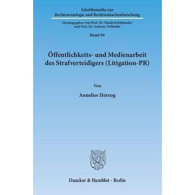 Öffentlichkeits- und Medienarbeit des Strafverteidigers (Litigation-PR)., Taschenbuch von Annelies Herzog, Duncker & Humblot, 978-3-428-14230-9