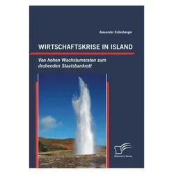 Wirtschaftskrise in Island: Von hohen Wachstumsraten zum drohenden Staatsbankrott, Fachbücher von Alexander Erdenberger