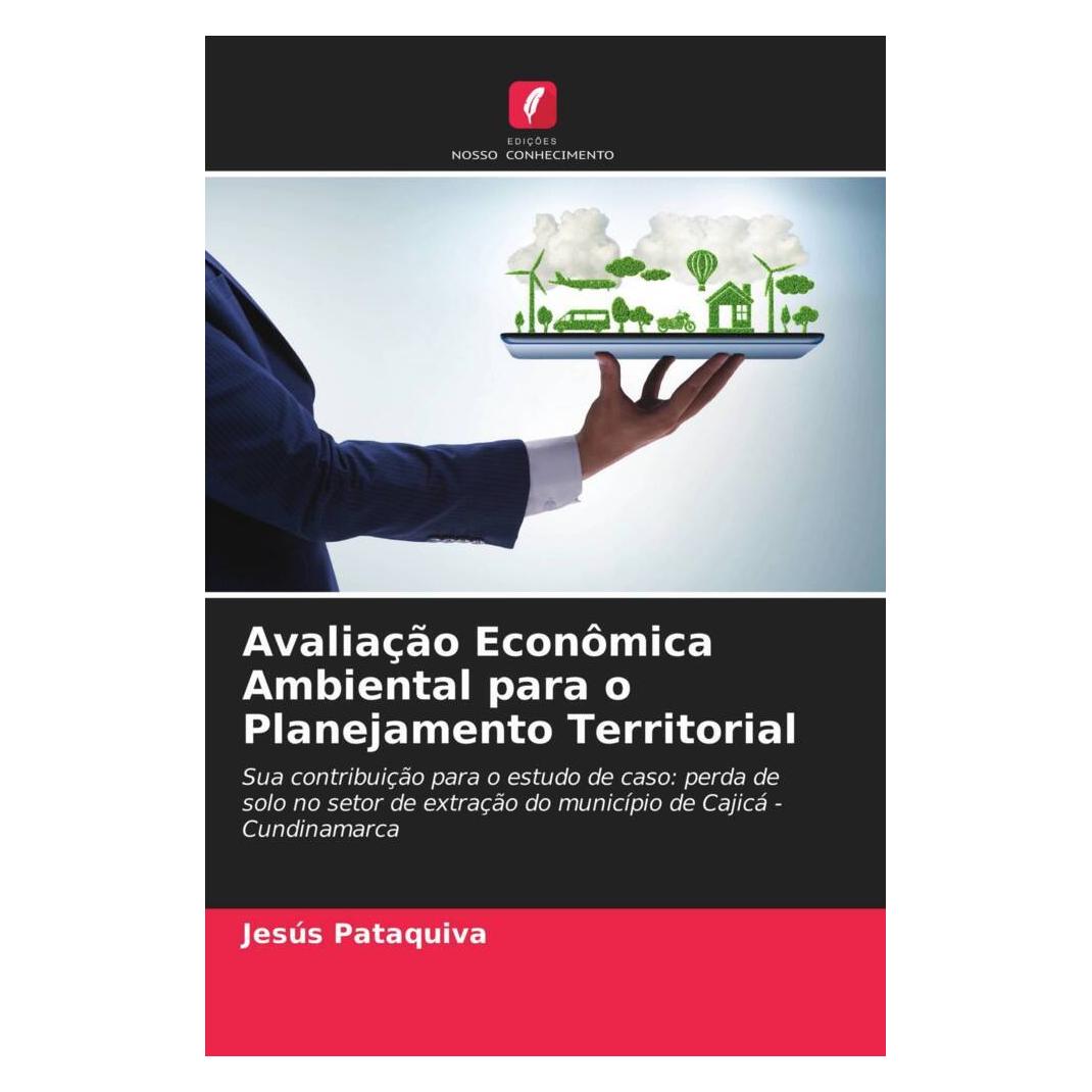 Edicoes Nosso Conhecimento Avaliação Econômica Ambiental para o Planejamento Territorial (Softcover, Jesús Pataquiva) (51448085)