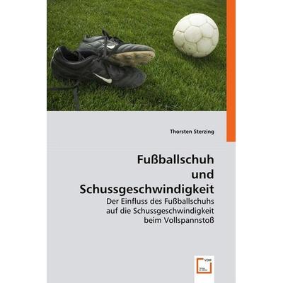 Sterzing, T: Fußballschuh und Schussgeschwindigkeit, Taschenbuch von Thorsten Sterzing, VDM, 978-3-639-01809-7