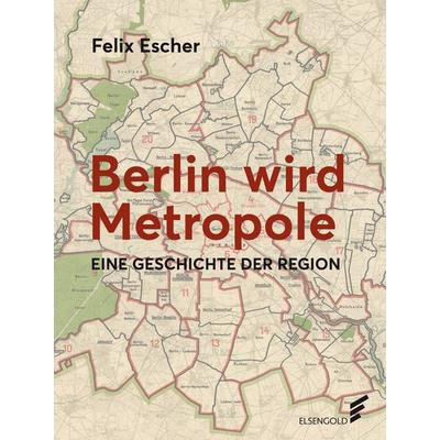 Berlin wird Metropole, Gebundene Ausgabe von Felix Escher, Elsengold, 978-3-96201-038-6