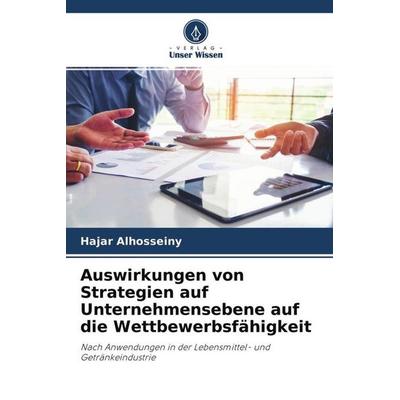 Auswirkungen von Strategien auf Unternehmensebene auf die Wettbewerbsfähigkeit, Taschenbuch von Hajar Alhosseiny, Verlag Unser Wissen,