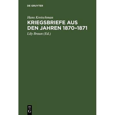 Kriegsbriefe aus den Jahren 1870–1871, Gebundene Ausgabe von Hans Kretschman, De Gruyter, 978-3-11-122547-0