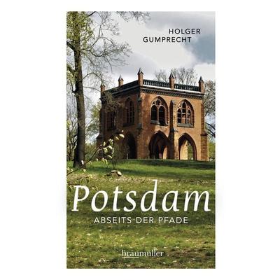 Potsdam abseits der Pfade, Taschenbuch von Holger Gumprecht, Braumüller Verlag, 978-3-99100-233-8