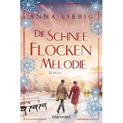 Die Schneeflockenmelodie, Taschenbuch von Anna Liebig, Blanvalet, 978-3-7341-1065-8