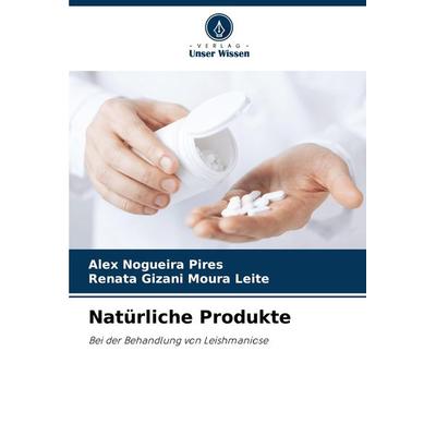 Natürliche Produkte, Taschenbuch von Alex Nogueira Pires,Renata Gizani Moura Leite, Verlag Unser Wissen, 978-620-8-14823-2