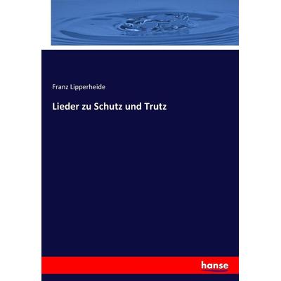 Lieder zu Schutz und Trutz, Taschenbuch von Franz Lipperheide, Hansebooks, 978-3-7436-3492-3