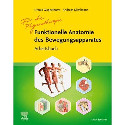 Arbeitsbuch Funktionelle Anatomie, Gebundene Ausgabe von Andreas Kittelmann,Ursula Wappelhorst, Urban & Fischer in Elsevier, 978-3-437-48051-5