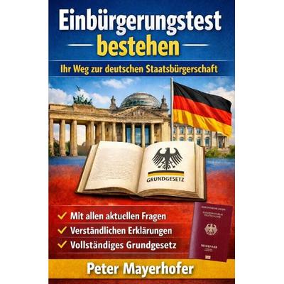 Einbürgerungstest bestehen – Ihr Weg zur deutschen Staatsbürgerschaft, Taschenbuch von Peter Mayerhofer, Epubli, 978-3-565-32753-9