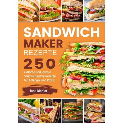 Sandwichmaker Rezepte, Taschenbuch von Jana Mehler, Epubli, 978-3-565-06548-6