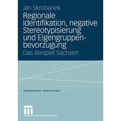 Regionale Identifikation, negative Stereotypisierung und Eigengruppenbevorzugung, Taschenbuch von Jan Skrobanek, VS Verlag für Sozialwissenschaften,