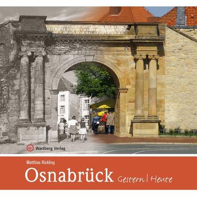 Osnabrück - gestern und heute, Gebundene Ausgabe von Matthias Rickling, Wartberg Verlag, 978-3-8313-3377-6
