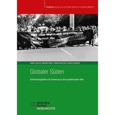 Globaler Süden, Taschenbuch von Marino Ferri,Regula Argast,Daniel Sidler,Thomas Metzger, Wochenschau, 978-3-7344-1702-3