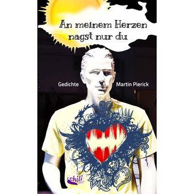 An meinem Herzen nagst nur du, Taschenbuch von Martin Pierick, Chiliverlag, 978-3-949515-04-0
