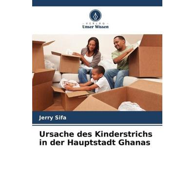 Ursache des Kinderstrichs in der Hauptstadt Ghanas, Taschenbuch von Jerry Sifa, Verlag Unser Wissen, 978-620-5-35979-2