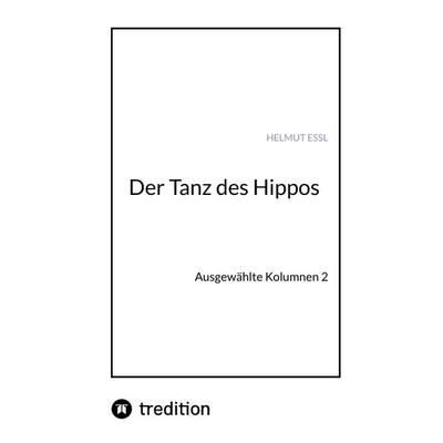 Der Tanz des Hippos, Gebundene Ausgabe von Helmut Essl, Tredition, 978-3-347-58098-5