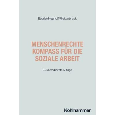Menschenrechte - Kompass für die Soziale Arbeit, Taschenbuch von Walter Eberlei,Katja Neuhoff,Klaus Riekenbrauk, Kohlhammer, 978-3-17-045298-5