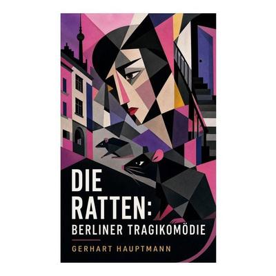 Die Ratten: Berliner Tragikomödie, Taschenbuch von Gerhart Hauptmann, E-artnow, 978-80-273-6902-7