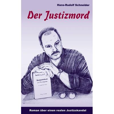 Der Justizmord, Taschenbuch von Hans-Rudolph Schneider, BoD – Books on Demand, 978-3-89811-871-2