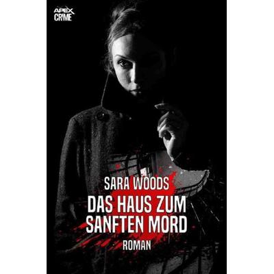 DAS HAUS ZUM SANFTEN MORD, Taschenbuch von Sara Woods, Epubli, 978-3-7531-2460-5