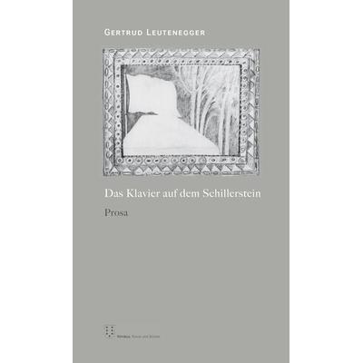 Das Klavier auf dem Schillerstein, Taschenbuch von Gertrud Leutenegger, NIMBUS. Kunst und Bücher AG, 978-3-03850-035-3