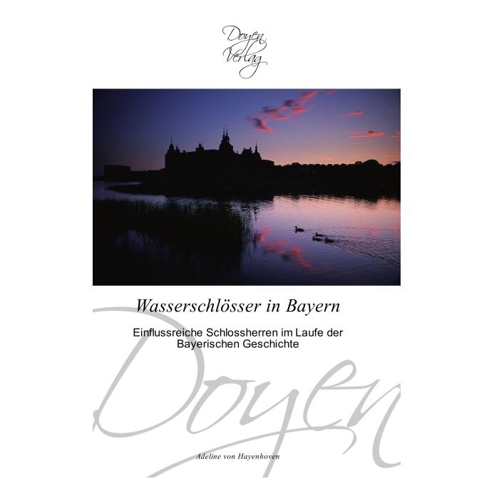 Doyen Wasserschlösser in Bayern (Deutsch, Softcover, Adeline von Hayenhoven) (55347619)