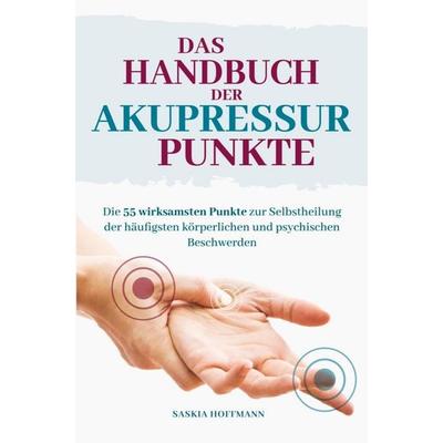 Das Handbuch der Akupressurpunkte, Taschenbuch von Saskia Hoffmann, Bookmundo Direct, 978-94-037-0505-7