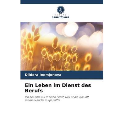 Ein Leben im Dienst des Berufs, Taschenbuch von Dildora Inomjonova, Verlag Unser Wissen