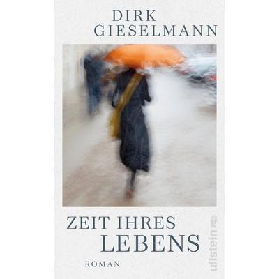 Zeit ihres Lebens, Gebundene Ausgabe von Dirk Gieselmann, Ullstein Hardcover, 978-3-550-20305-3