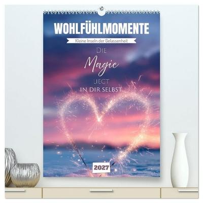 Wohlfühlmomente - Kleine Inseln der Gelassenheit (hochwertiger Premium Wandkalender 2027 DIN A2 hoch), Kunstdruck in Hochglanz