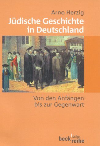 Arno Herzig - Jüdische Geschichte in Deutschland: Von den Anfängen bis zur Gegenwart - Preis vom 10.10.2026 11:48:34 h