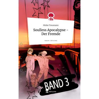 Soulless Apocalypse - Der Fremde. Life is a Story - story.one, Gebundene Ausgabe von Mirko Treumann, Storylution, 978-3-7115-7806-8