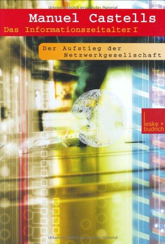 Manuel Castells - Das Informationszeitalter Wirtschaft. Gesellschaft. Kultur. Bd. 1: Der Aufstieg der Netzwerkgesellschaft - Preis vom 09.10.2026 07:28:09 h