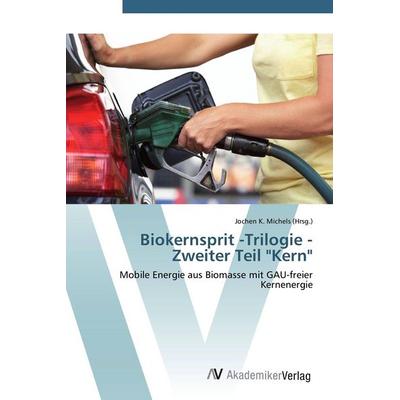 Biokernsprit -Trilogie - Zweiter Teil 'Kern'; Taschenbuch von Jochen K. Michels (Hrsg., AV Akademikerverlag, 978-3-639-38942-5