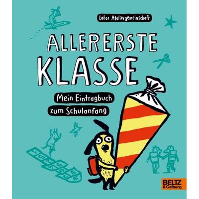 Allererste Klasse. Mein Eintragbuch zum Schulanfang, Gebundene Ausgabe von Labor Ateliergemeinschaft, Beltz Verlagsgruppe GmbH & Co. KG,