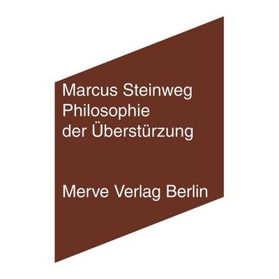 Philosophie der Überstürzung, Paperback von Marcus Steinweg, Merve, 978-3-88396-340-2