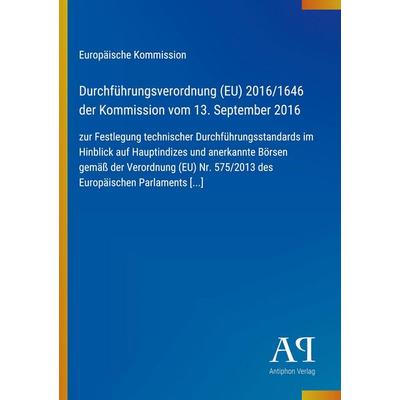 Durchführungsverordnung (EU) 2016/1646 der Kommission vom 13. September 2016, Taschenbuch von Europäische Kommission, Antiphon Verlag,