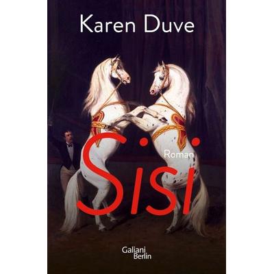 Sisi, Gebundene Ausgabe von Karen Duve, Galiani Berlin ein Imprint von Kiepenheuer & Witsch, 978-3-86971-210-9