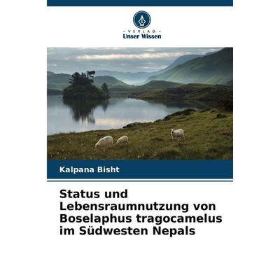 Status und Lebensraumnutzung von Boselaphus tragocamelus im Südwesten Nepals, Taschenbuch von Kalpana Bisht, Verlag Unser Wissen, 978-620-9-34124-3