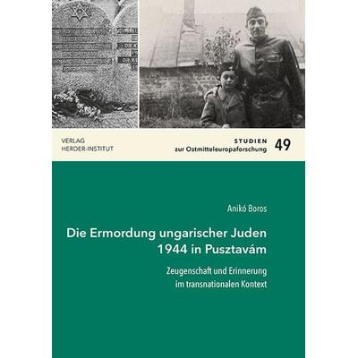 Die Ermordung ungarischer Juden 1944 in Pusztavám, Taschenbuch von Anikó Boros, Verlag Herder-Institut, 978-3-87969-445-7