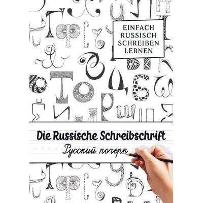 Die Russische Schreibschrift - Einfach Russisch Schreiben Lernen, Taschenbuch von RussianLife Designs, RussianLife Designs, 978-94-037-6241-8
