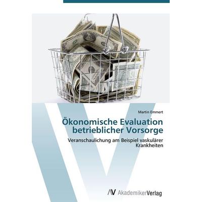 Ökonomische Evaluation betrieblicher Vorsorge, Taschenbuch von Martin Emmert, AV Akademikerverlag, 978-3-639-41226-0