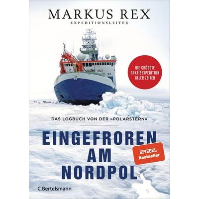 Eingefroren am Nordpol, Gebundene Ausgabe von Markus Rex, C.Bertelsmann, 978-3-570-10414-9