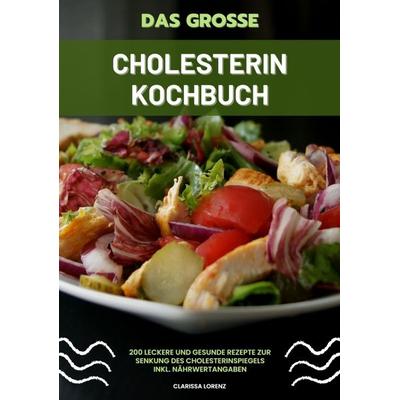 Das große Cholesterin Kochbuch: 200 leckere und gesunde Rezepte zur Senkung des Cholesterinspiegels inkl. Nährwertangaben, Taschenbuch von Clarissa