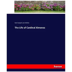 The Life of Cardinal Ximenez, Belletristik von Karl Joseph von Hefele