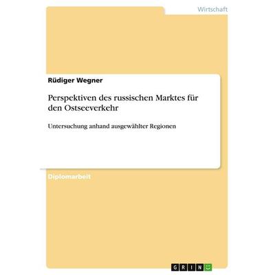 Perspektiven des russischen Marktes für den Ostseeverkehr, Taschenbuch von Rüdiger Wegner, GRIN, 978-3-638-86524-1