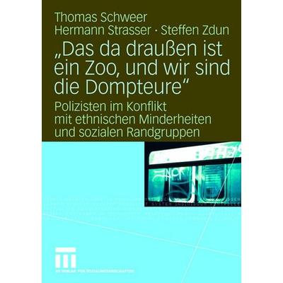 Das da draußen ist ein Zoo, und wir sind die Dompteure, Taschenbuch von Thomas Schweer,Hermann Strasser,Steffen Zdun, VS Verlag für